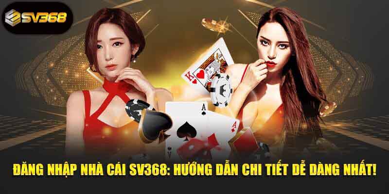 Cách Đăng Nhập SV368 An Toàn Và Nhanh Chóng Nhất 2025